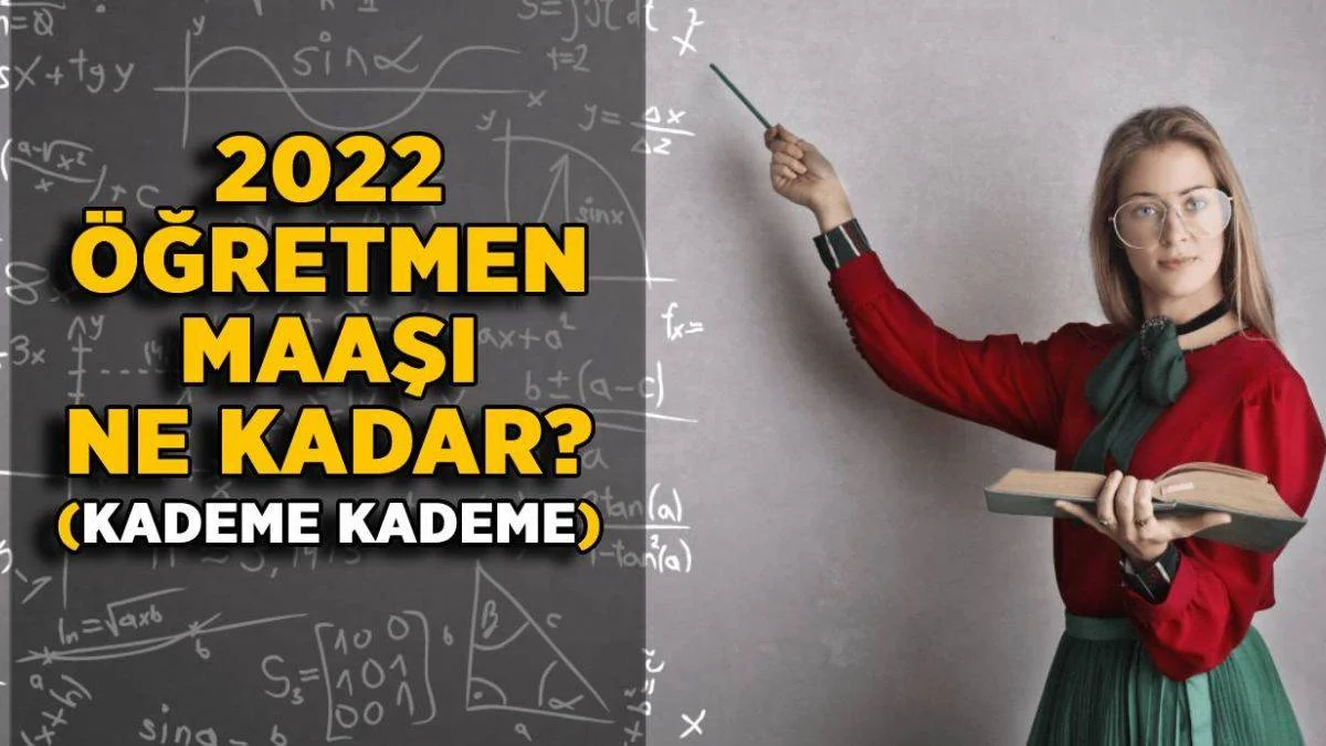 2022 öğretmen kademe kademe zamlı maaşlar | 2022'de öğretmen maaşı ne kadar olacak?