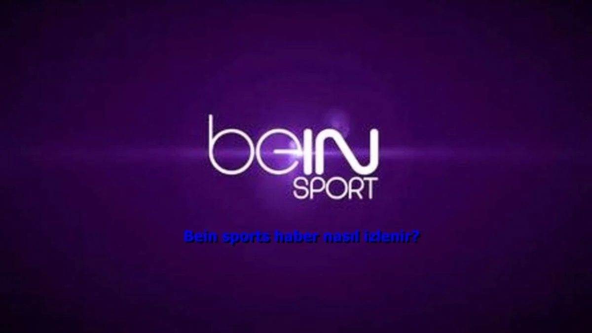 Bein sports haber nasıl izlenir? Bein Sports Haber Türksat uydu frekans bilgileri