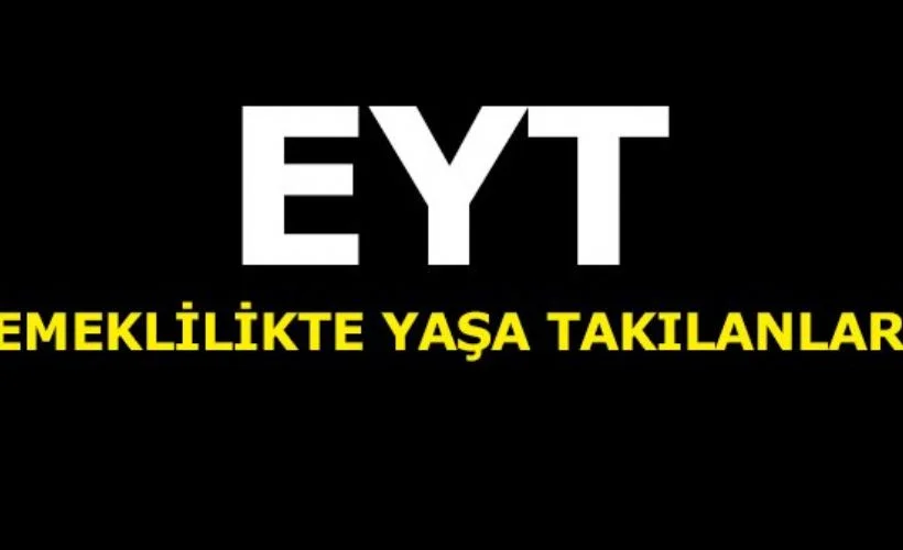 EYT nedir? Emeklilikte Yaşa Takılanlar ne demektir?