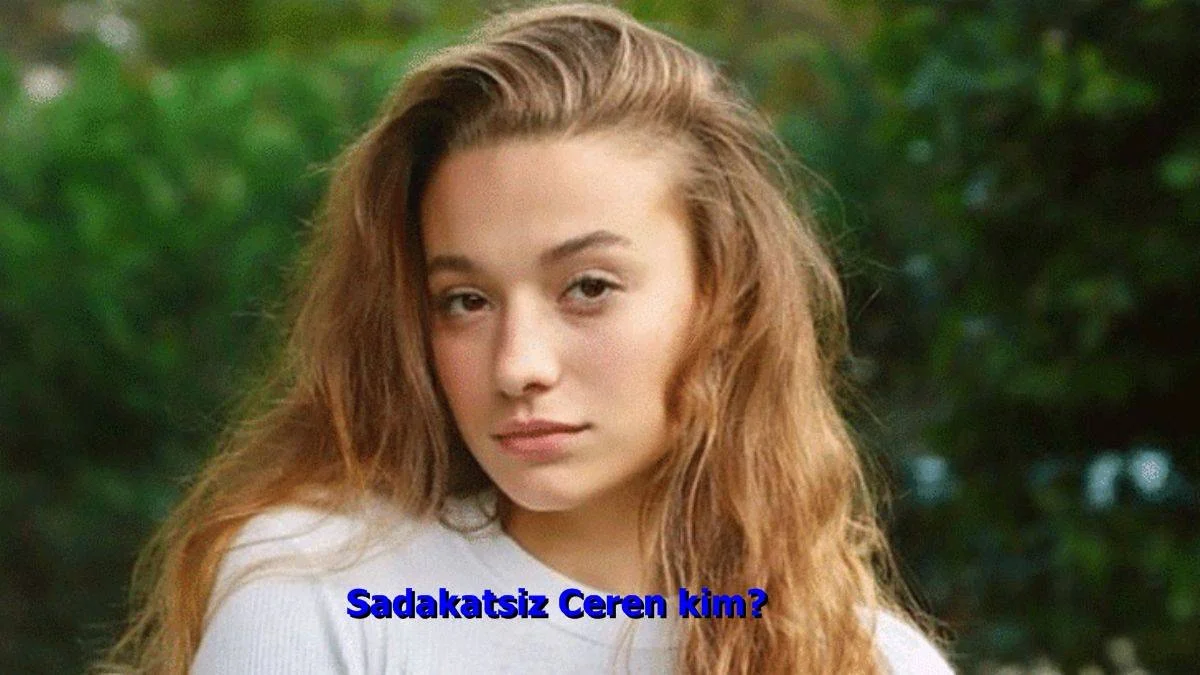 Sadakatsiz Ceren kim? Selçuk'un sevgilisi kimdir? Sadakatsiz dizisinde Ceren'i kim oynuyor?