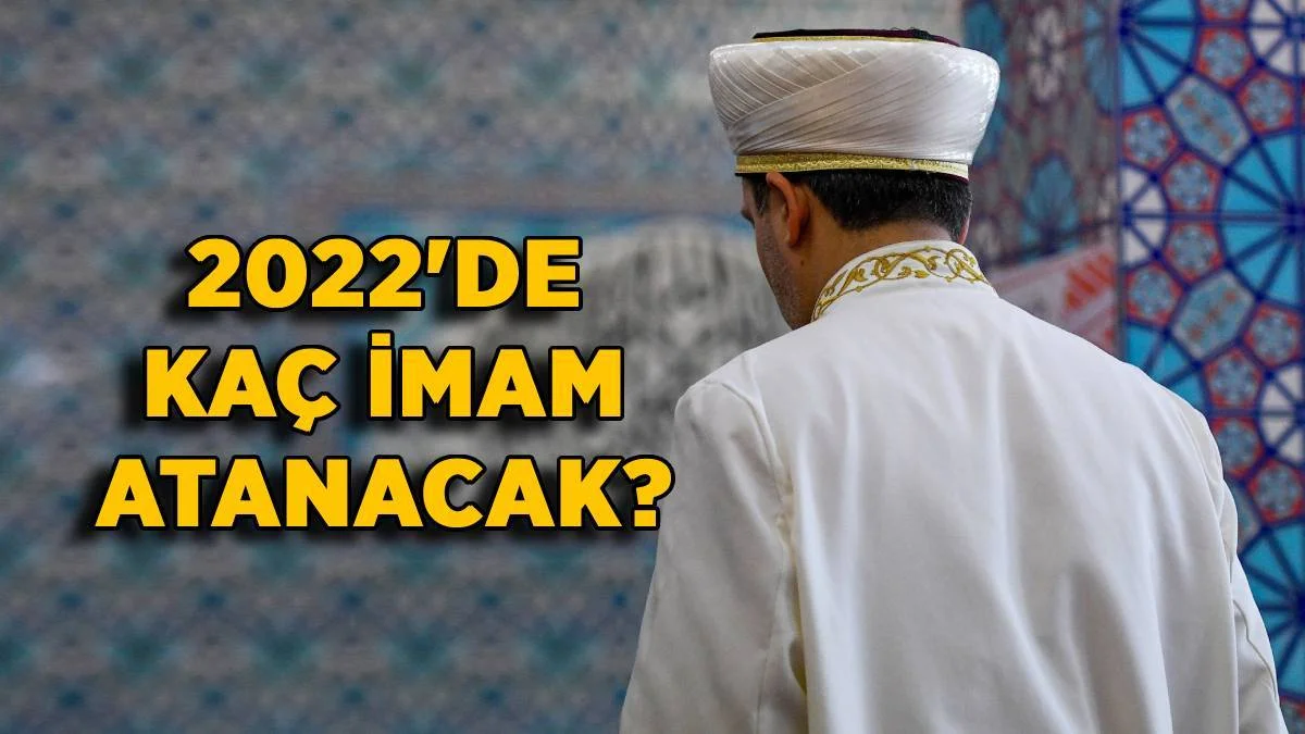 2022 İmam atama | 2022'de ne kadar imam alınacak? İmam atama sayısı kaç?