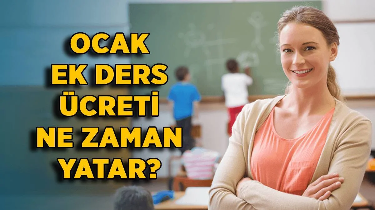 2022 Ocak ek ders ücreti ne zaman yatacak? 7 Şubat pazartesi ek ders ödemesi yatar mı?