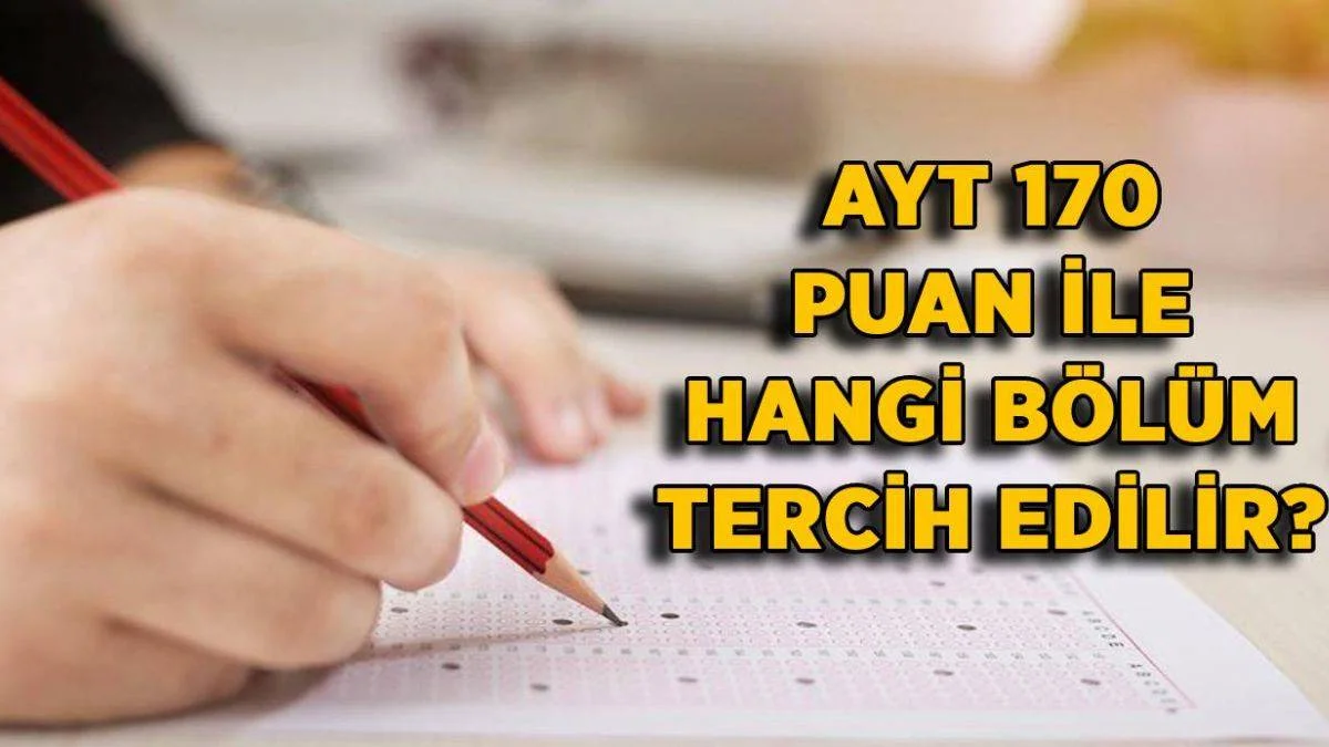 AYT 170 puanla öğrenci alan bölümler hangileri? 170 puanla hangi bölüm kazanılır?