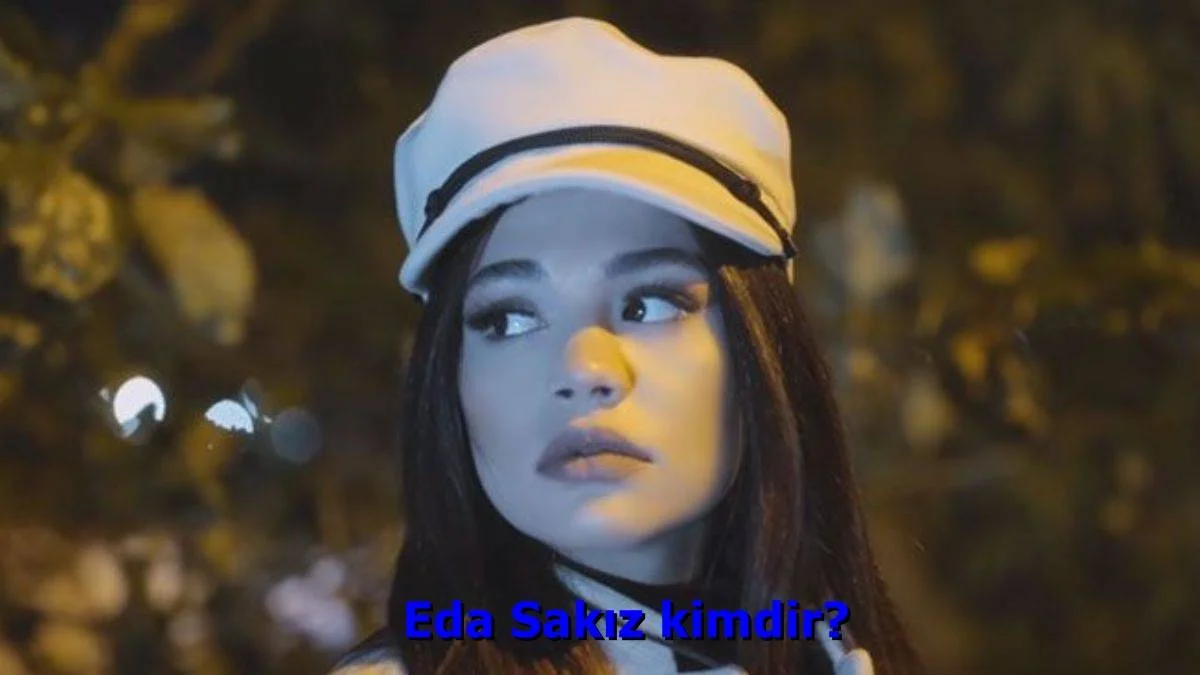 Eda Sakız kimdir? Eda Sakız kaç yaşında? Eda Sakız şarkı sözleri