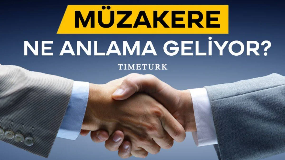 Müzakere ne demek? Müzakere etmek ne demektir?