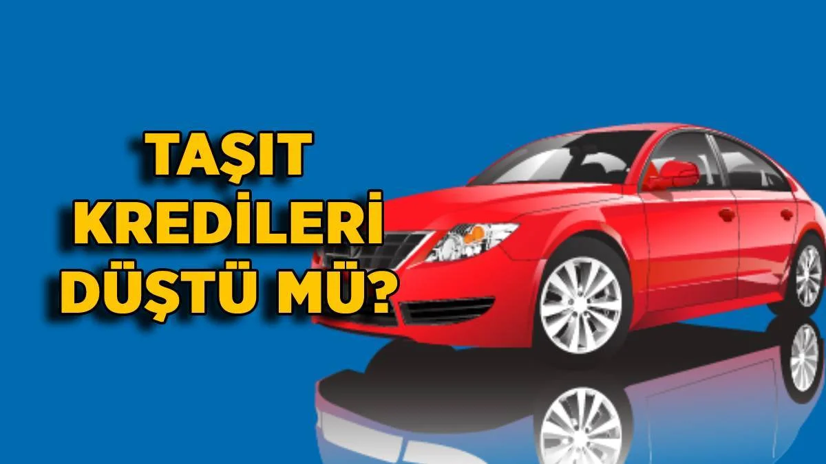 Taşıt kredisi faizleri düşecek mi? Araç kredisi faizi düştü mü? Güncel otomobil kredisi faiz oranları