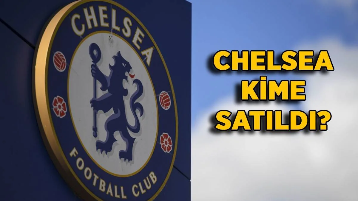 Chelsea satıldı mı? Chelsea'nin sahibi kim oldu? Chelsea'yi kim aldı? Chelsea ne kadara, kime satıldı?