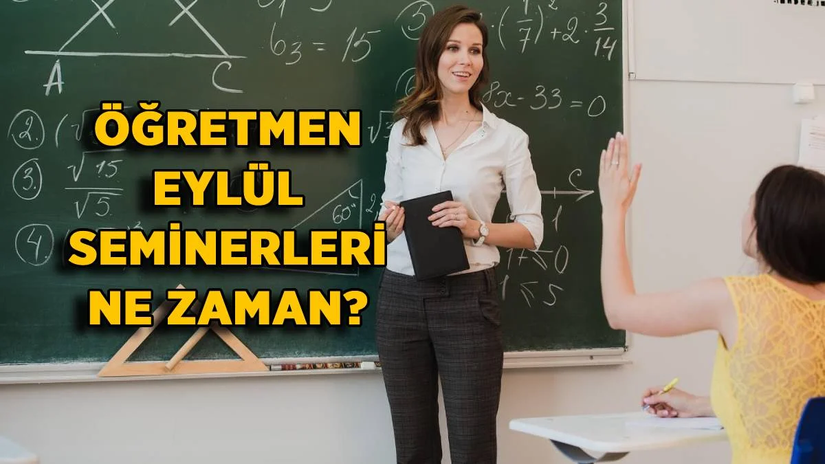 2022-2023 öğretmen 1. dönem semineri ne zaman? 2022 öğretmen Eylül semineri hangi gün başlayacak? Öğretmen seminerleri yüz yüze mi yoksa uzaktan mı olacak?