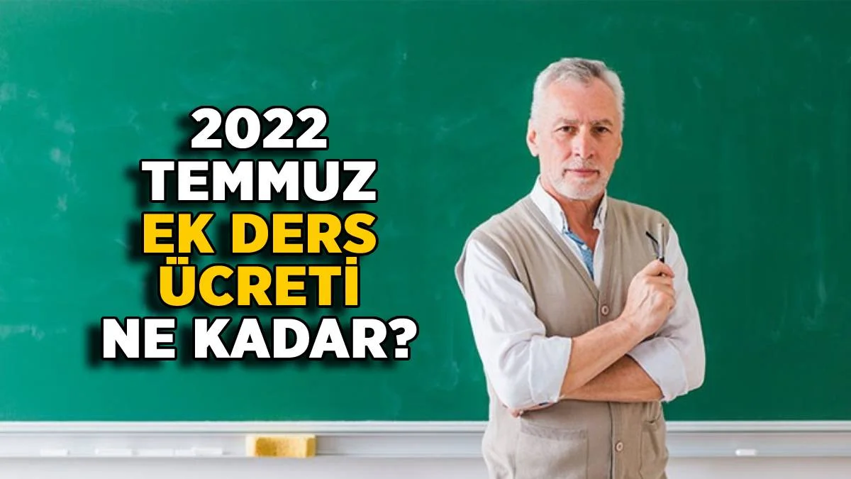 2022 Temmuz zamlı ek ders ücreti ne kadar? Brüt ek ders ücreti 46 TL mi oldu? Brüt-Net ek ders ücreti kaç TL olacak?