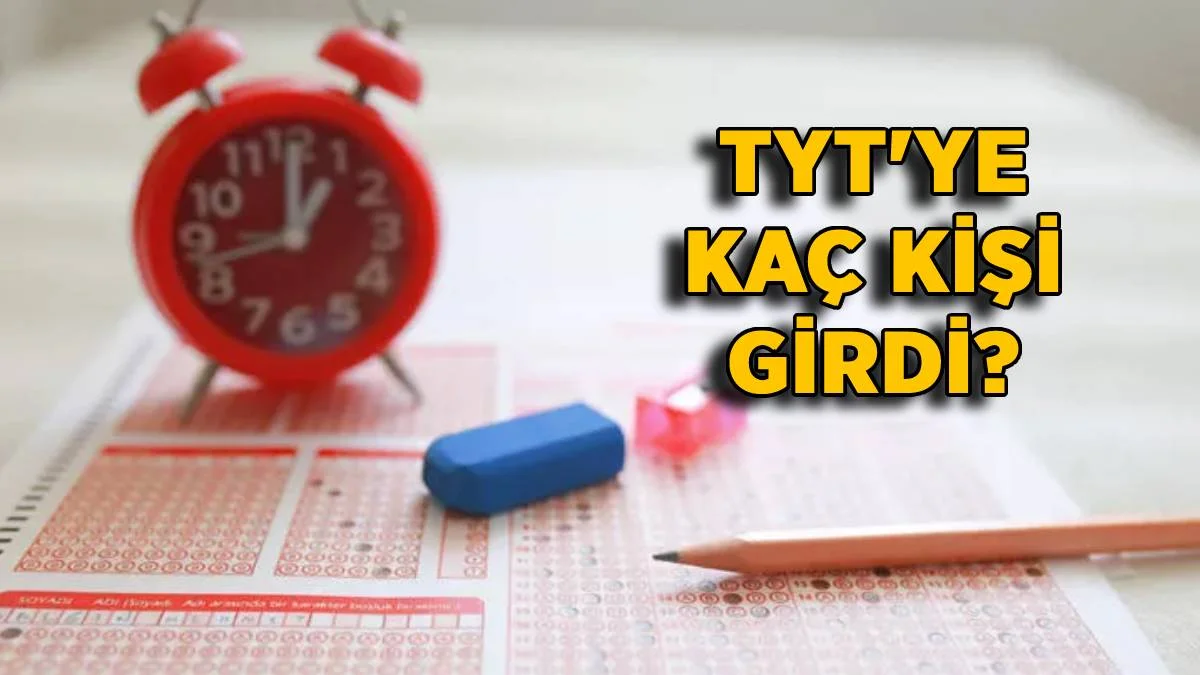 2022 TYT'ye kaç kişi girdi? 2022 YKS (TYT) ilk oturumuna kaç kişi katıldı? 2022 Temel Yeterlilik Testi'ne kaç kişi başvurdu?