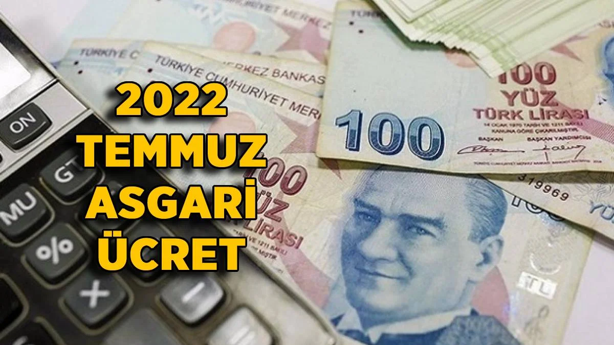Asgari ücret Temmuz 2022'de ne kadar? Asgari ücret Temmuz'da kaç TL olacak? Temmuz'da asgari ücret zammı ne kadar?