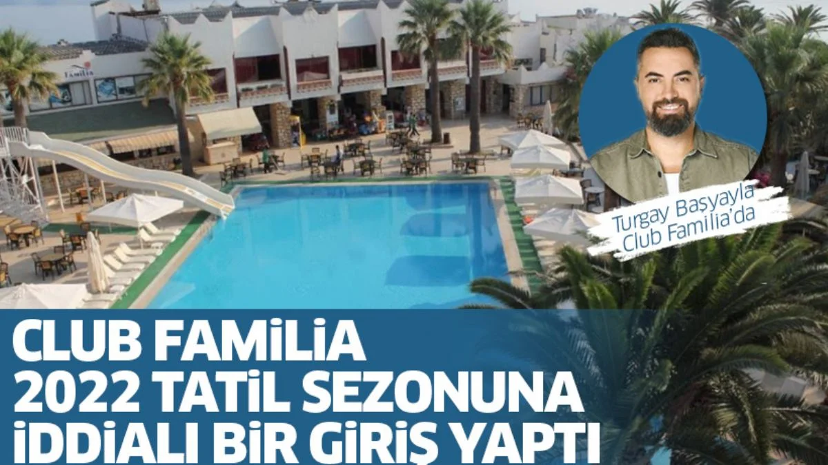 Club Familia Çeşme Tatil Köyünde Muhteşem Yaz ve Sınırsız Eğlence