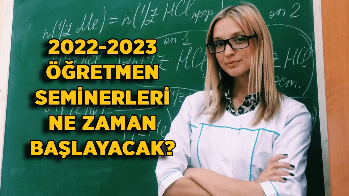 Öğretmenlerin tatili ne zaman bitecek? 2022 öğretmen seminerleri ne zaman? Öğretmen Eylül seminerleri kaç gün sürecek?