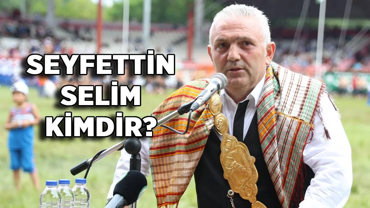 Seyfettin Selim kimdir? Kırkpınar Ağası Seyfettin Selim ne iş yapıyor? Seyfettin Selim nereli?