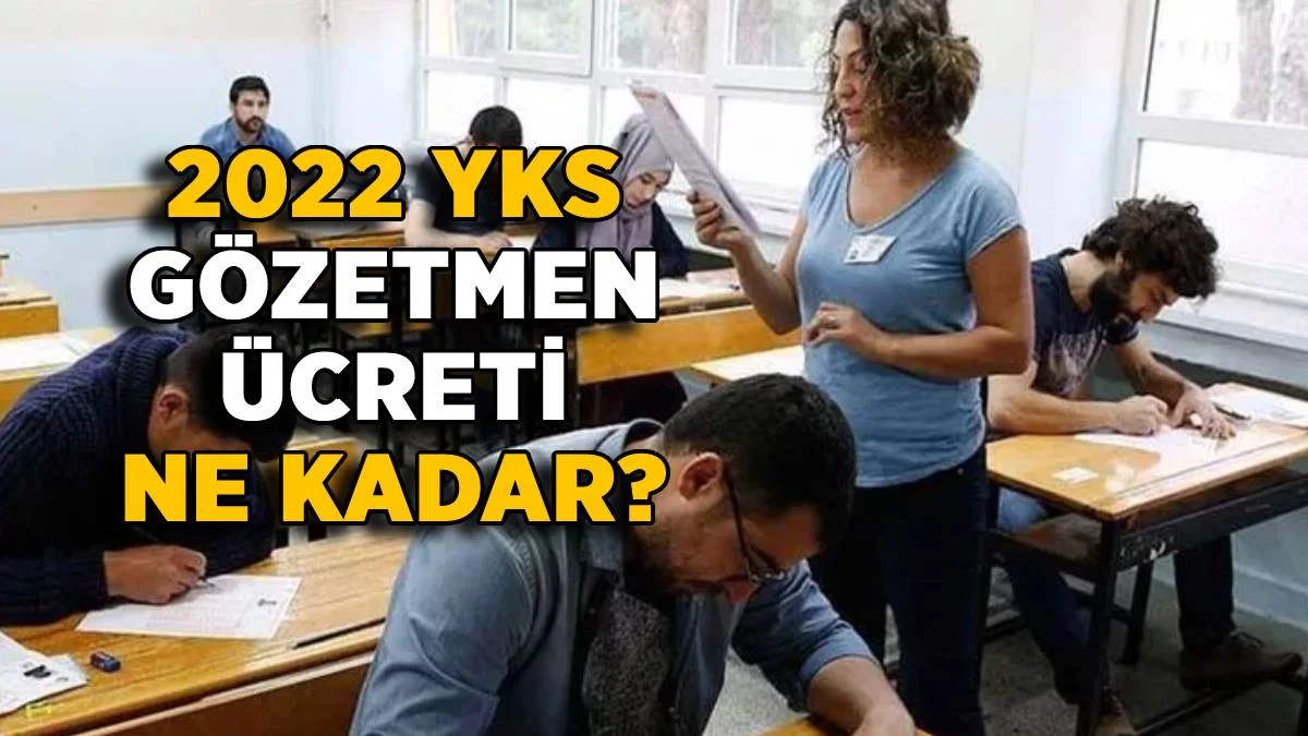 YKS gözetmen ücreti 2022 | ÖSYM gözetmen sınav görevli ücreti ne kadar? Öğretmen gözetmen ücretleri kaç TL?