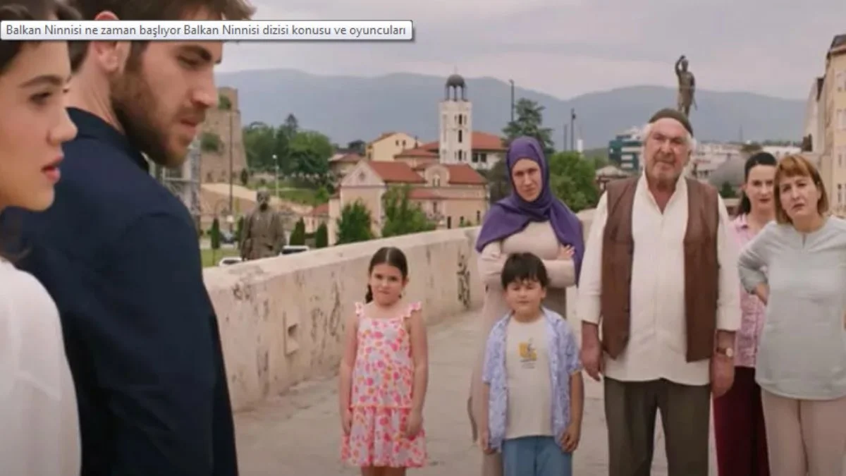Balkan Ninnisi Konusu Nedir? Balkan Ninnisi Oyuncu Kadrosunda Kimler Var?