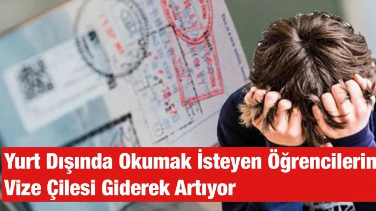 Yurt Dışında Okumak İsteyen Öğrencilerin Vize Çilesi Giderek Artıyor