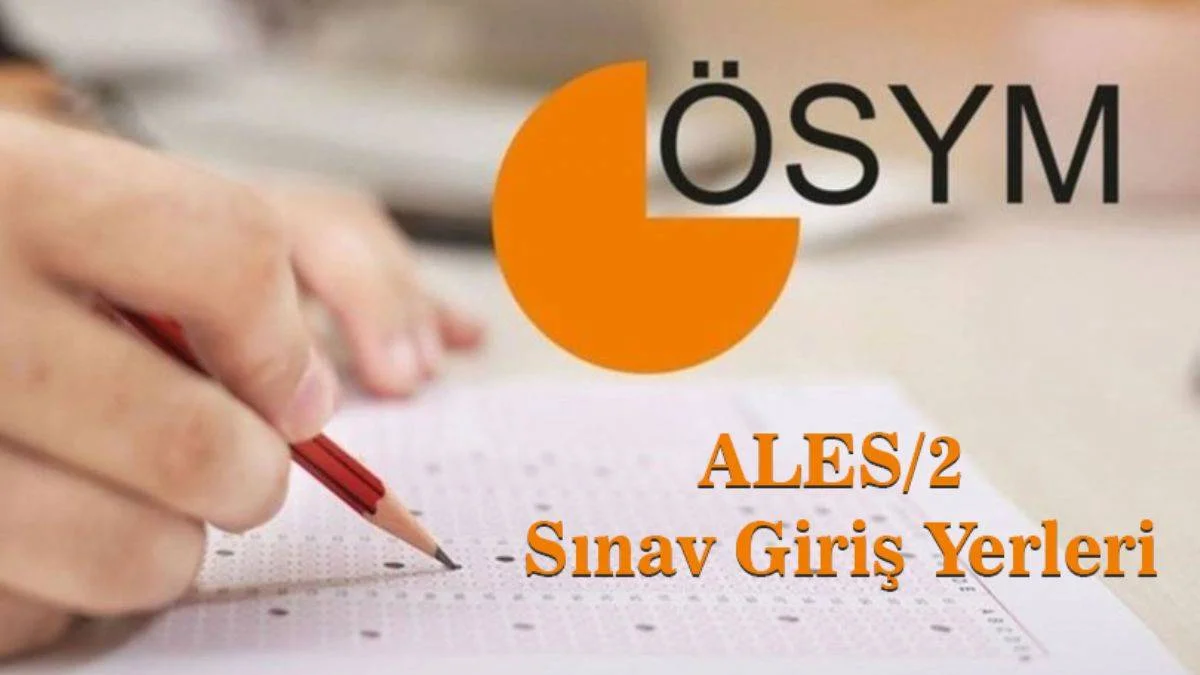 ALES/2 sınav giriş yerleri açıklandı mı? İkinci ALES giriş merkezleri belli oldu mu? ALES giriş belgeleri