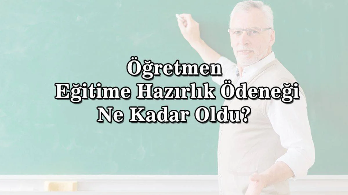 Eğitime hazırlık ödeneği ne kadar oldu? 2022 öğretmen eğitim öğretim ödeneği artırılıyor mu? Eğitime hazırlık ödeneğine zam mı gelecek?