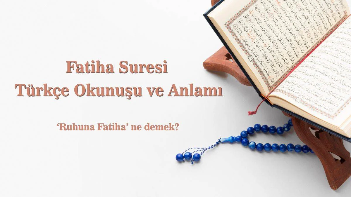 Fatiha nasıl okunur yazılışı? Fatiha suresinin Türkçesi ve anlamı | Ruhuna Fatiha ne demek?