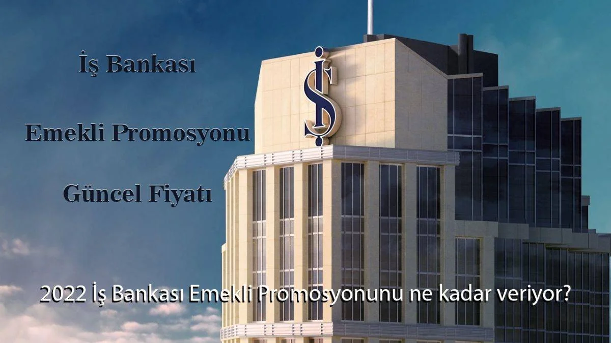 İş Bankası emekli promosyon güncelleme | 2022 İş Bankası emekli promosyonu kaç para?