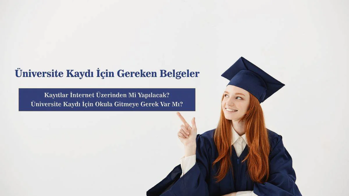 Üniversite kayıt için gerekli belgeler | Üniversite kayıtları nasıl yapılır 2022? Üniversite kayıtları internet üzerinden mi yapılıyor?