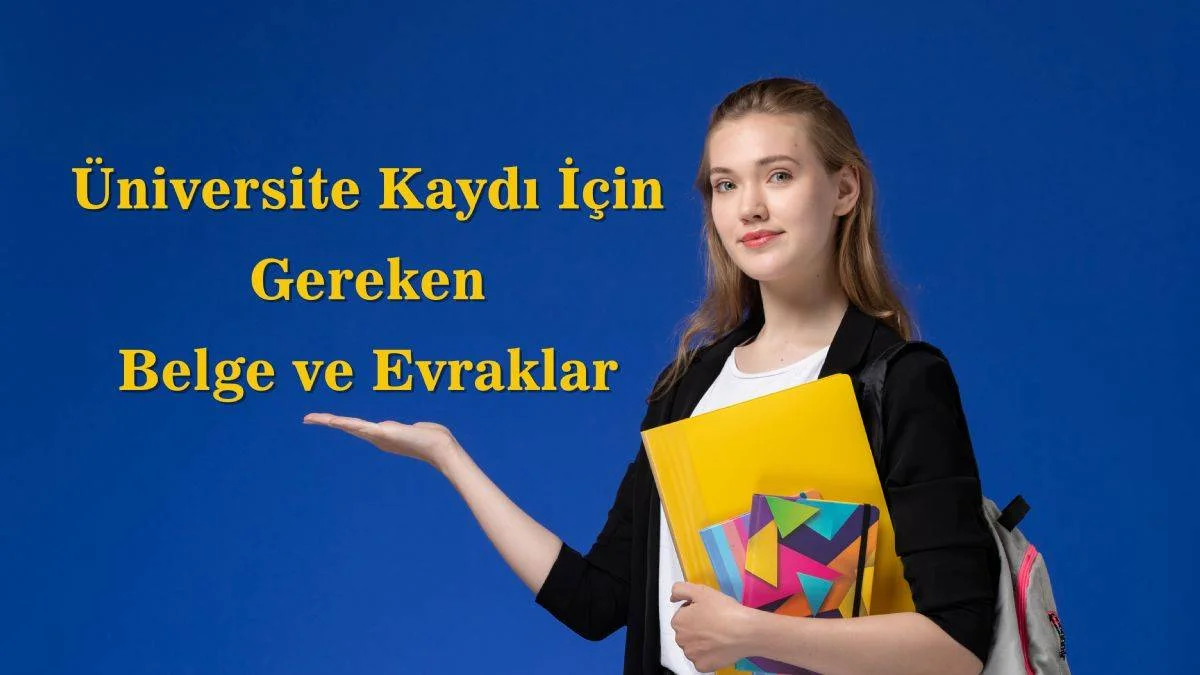 Üniversite kayıt için ne gerekli? İnternet üzerinden üniversiteye kayıt yeterli mi? Üniversite kaydı için gerekli olan belgeler