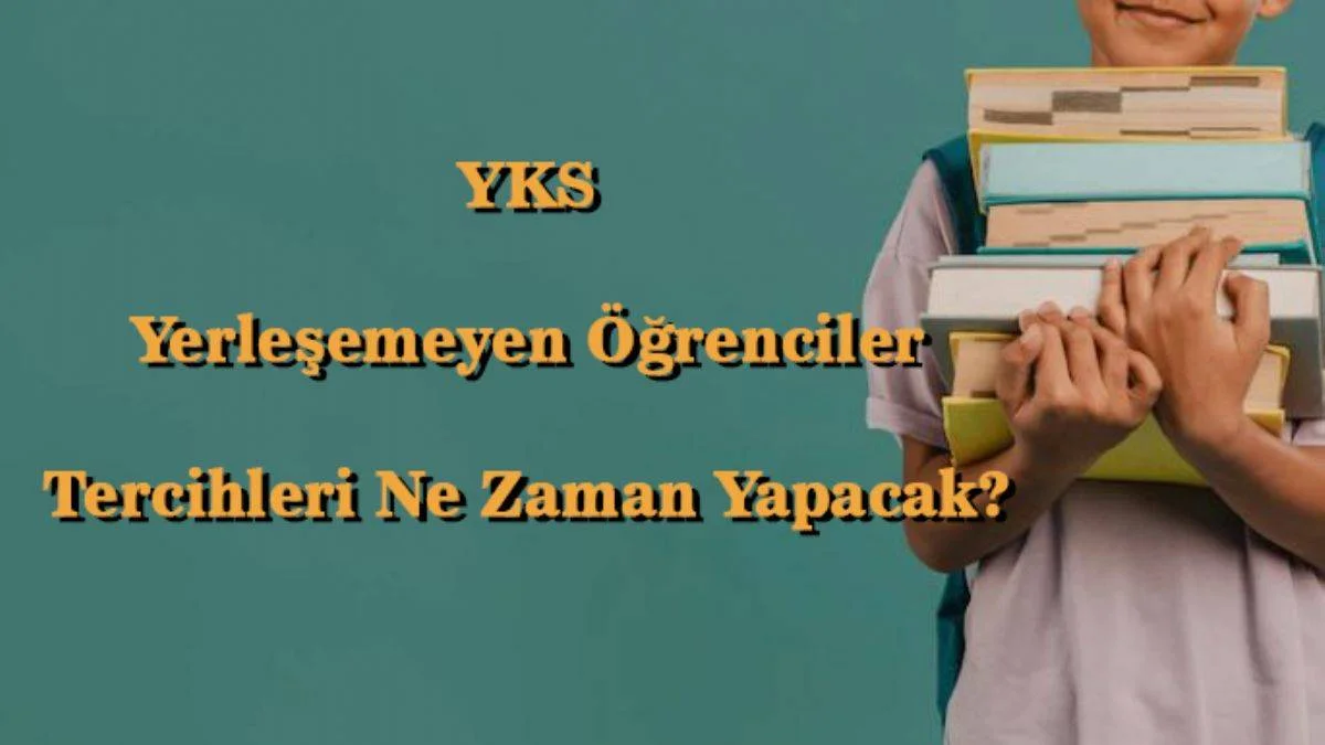 YKS ek tercih tarihi | Yerleşemeyen öğrenciler ikinci tercihleri ne zaman yapacak?