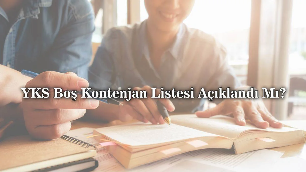 YKS ikinci tercih tarihi açıklandı mı? Üniversite boş kontejan listesi | YKS ek tercihler ne zaman başlayacak?
