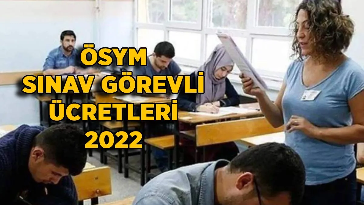 ÖSYM sınav görevli ücreti 2022 | KPSS Gözetmen-Yedek Gözetmen-Salon Başkanı sınav görevli ücreti kaç TL?