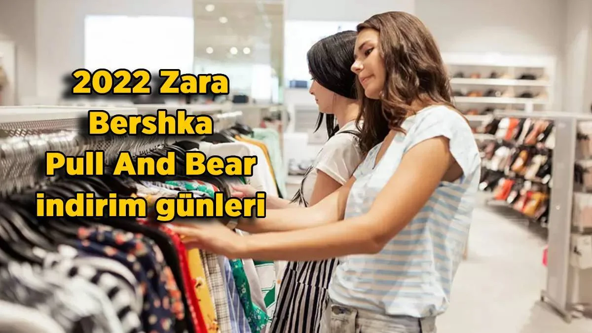 2022 Zara-Bershka-Pull And Bear kış indirim günleri | Zara-Bershka-Pull And Bear Kara Cuma (Black Friday) ne zaman başlıyor?