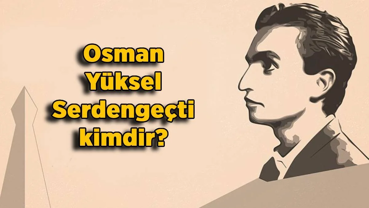 Osman Yüksel Serdengeçti kimdir? Şair Osman Yüksel Serdengeçti ne zaman öldü?