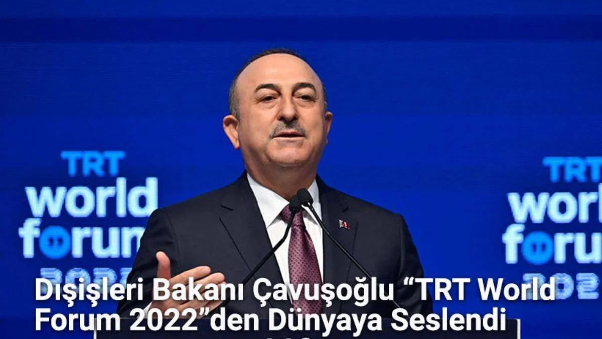 Dışişleri Bakanı Çavuşoğlu "TRT World Forum 2022"den Dünyaya Seslendi