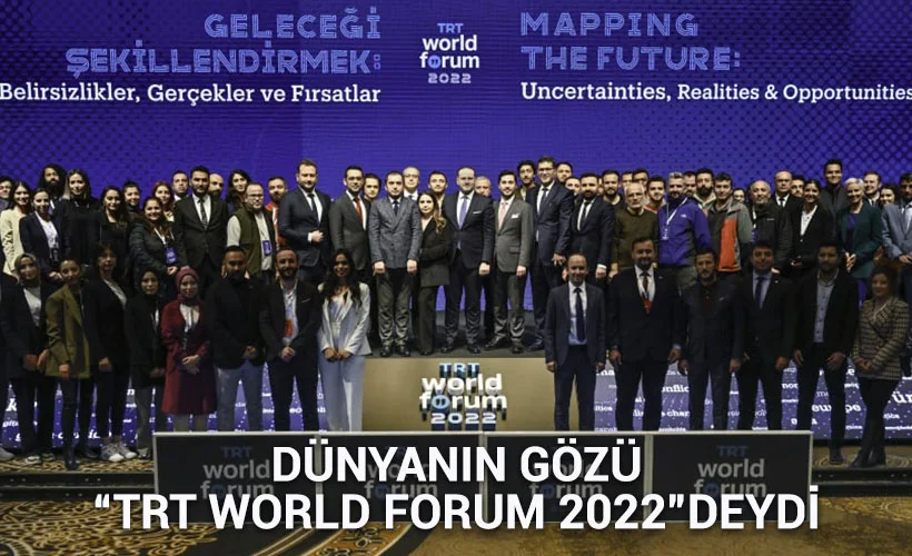 Dünyanın Gözü "TRT World Forum 2022"deydi