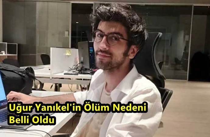 Gazeteci Uğur Yanıkel'in Ölüm Nedeni Belli Oldu!
