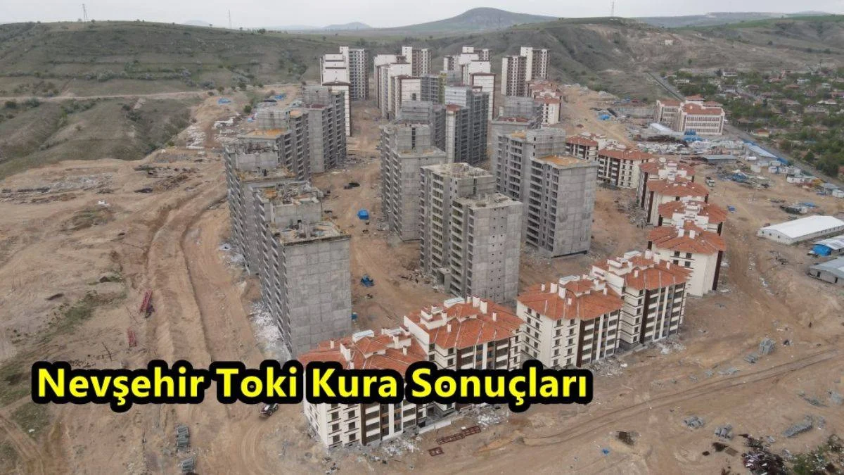 Nevşehir TOKİ Kuraları Canlı Yayında Çekiliyor! Nevşehir TOKİ Kura Çekiliş Sonuçları