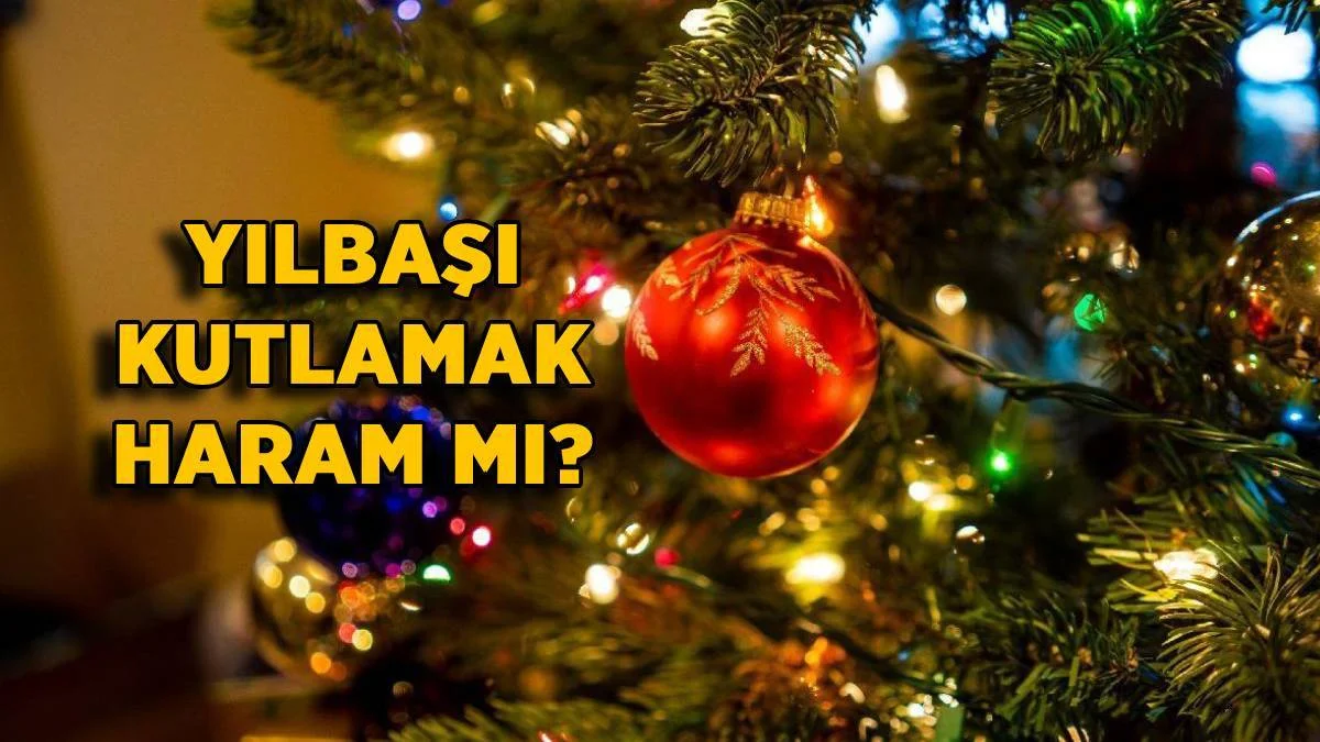 Yılbaşı kutlamak, ağaç süslemek günah mı, haram mı? (Diyanet)