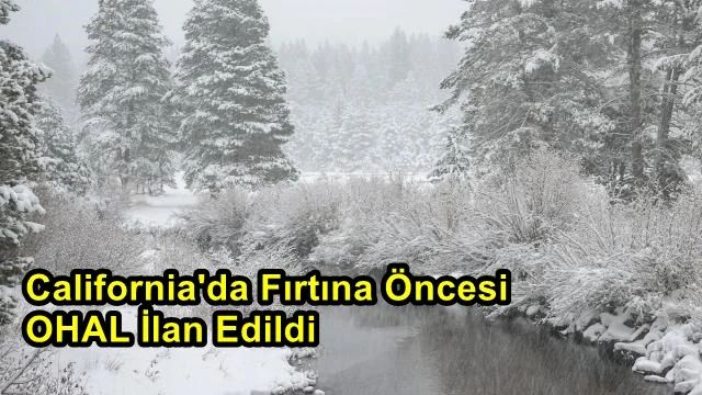 California Eyaleti Kar Fırtınasına Esir Düşmekte. California'da Fırtına Öncesi OHAL İlan Edildi!