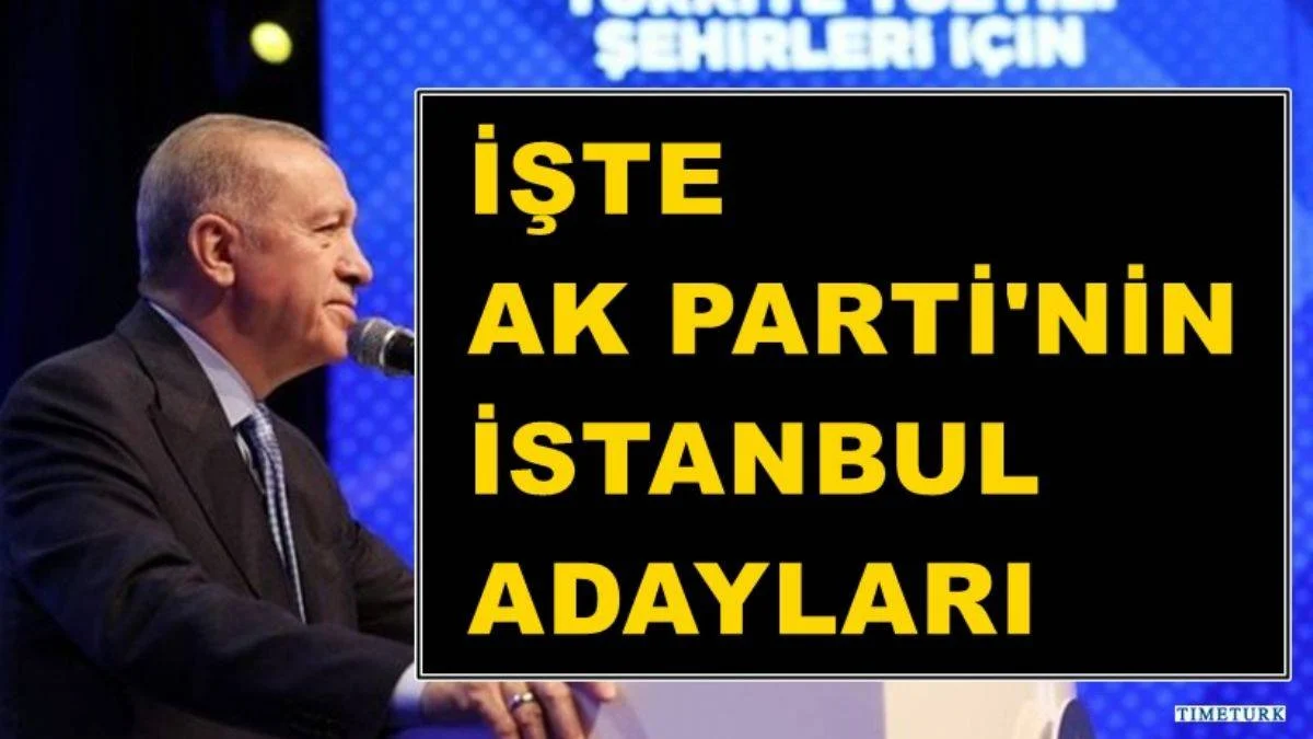 Ak Parti'nin İstanbul adayları kimler oldu? İşte Ak Parti İstanbul ilçe adayları
