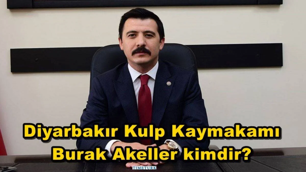 Diyarbakır Kulp Kaymakamı Burak Akeller kimdir?