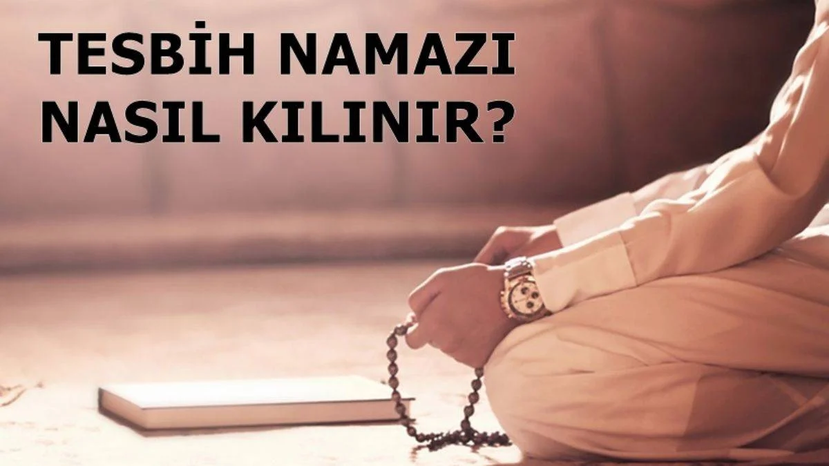 Tesbih namazı nasıl kılınır, kaç rekat?