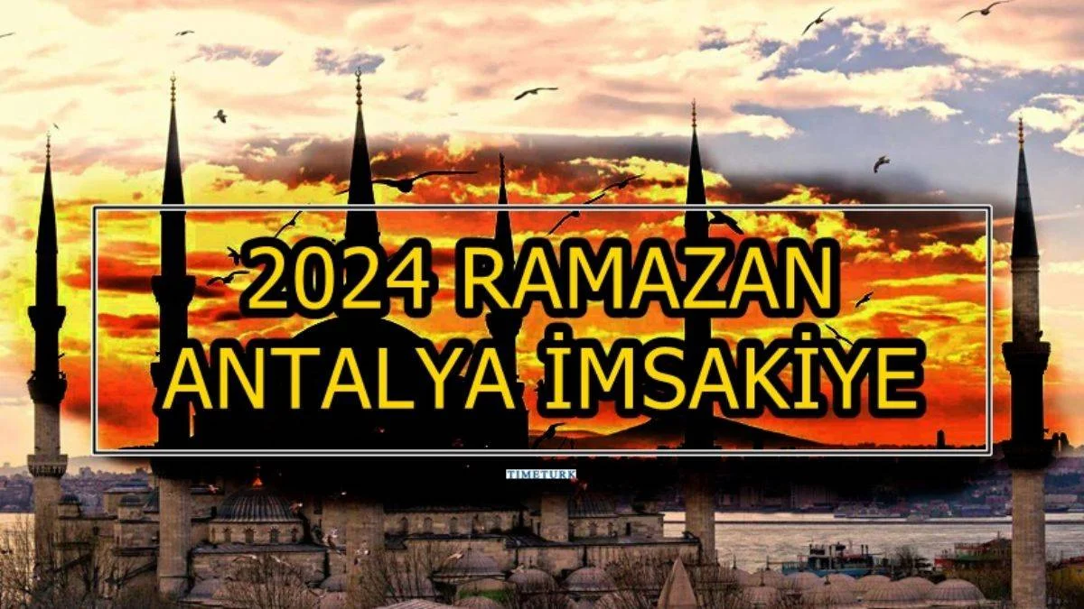 ANTALYA 2024 RAMAZAN AYI İMSAKİYESİ | Antalya'da imsak iftar vakti saat kaçta? 2024 Ramazan İmsakiyesi Antalya