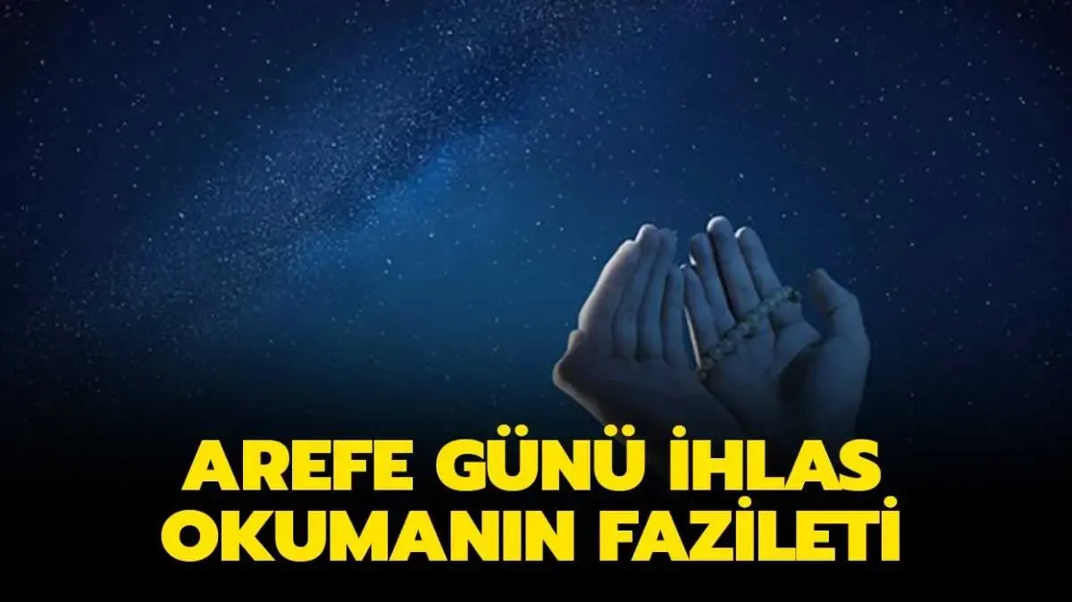 Arefe günü 1000 İhlas nasıl okunur? Fazileti ve sırları